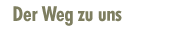 Der Weg zu uns